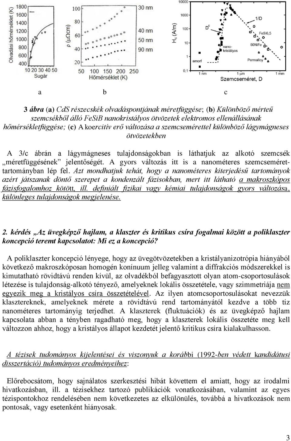 A gyors változás itt is a nanométeres szemcsemérettartományban lép fel.