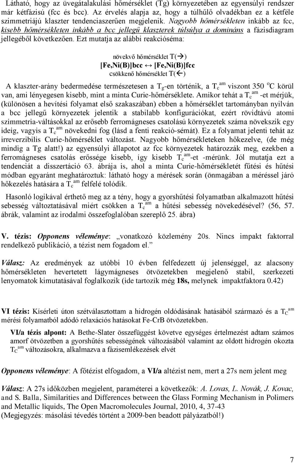 Nagyobb hőmérsékleten inkább az fcc, kisebb hőmérsékleten inkább a bcc jellegű klaszterek túlsúlya a domináns a fázisdiagram jellegéből következően.