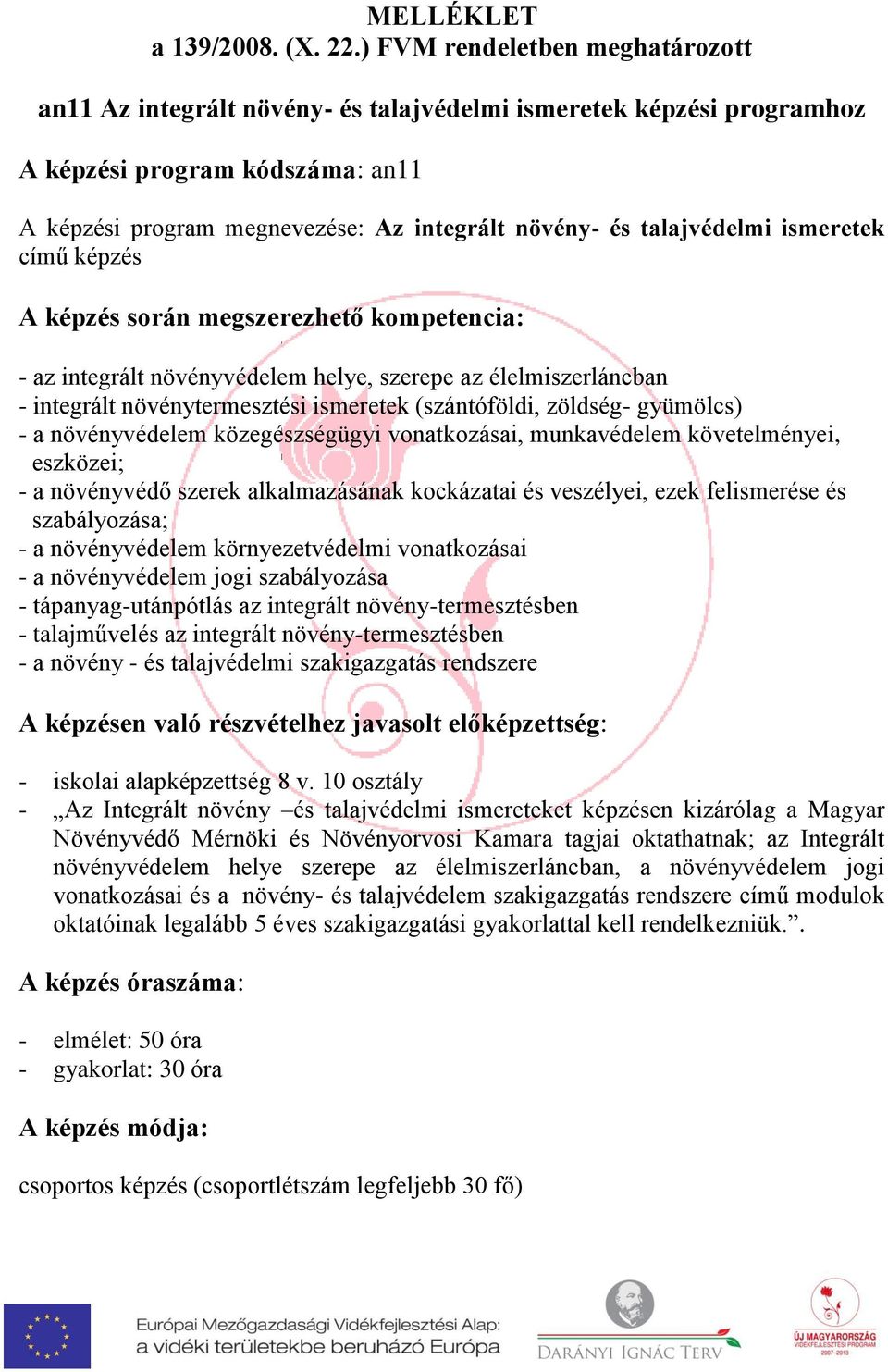 ismeretek (szántóföldi, zöldség- gyümölcs) - a növényvédelem közegészségügyi vonatkozásai, munkavédelem követelményei, eszközei; - a növényvédő szerek alkalmazásának kockázatai és veszélyei, ezek