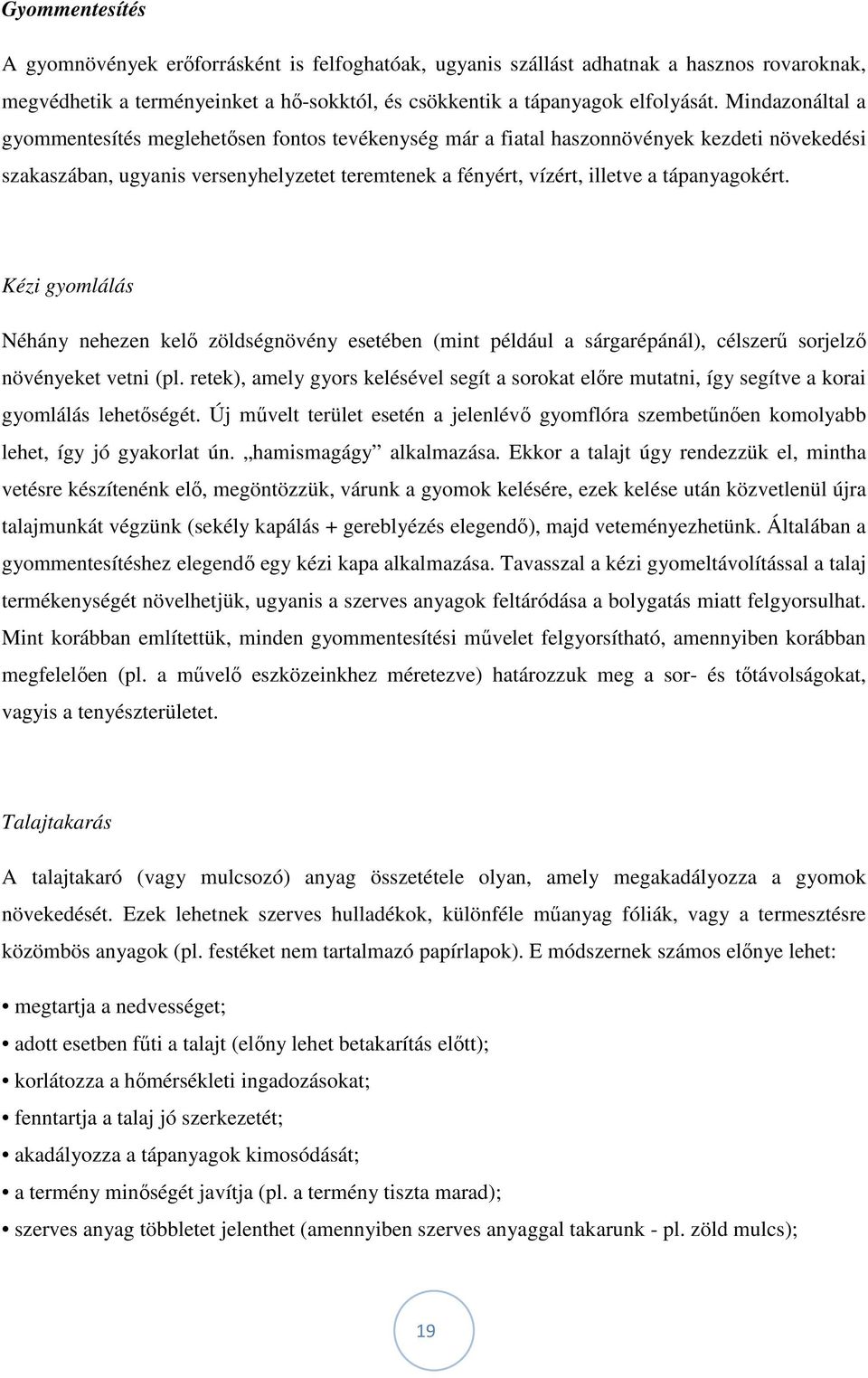 tápanyagokért. Kézi gyomlálás Néhány nehezen kelő zöldségnövény esetében (mint például a sárgarépánál), célszerű sorjelző növényeket vetni (pl.