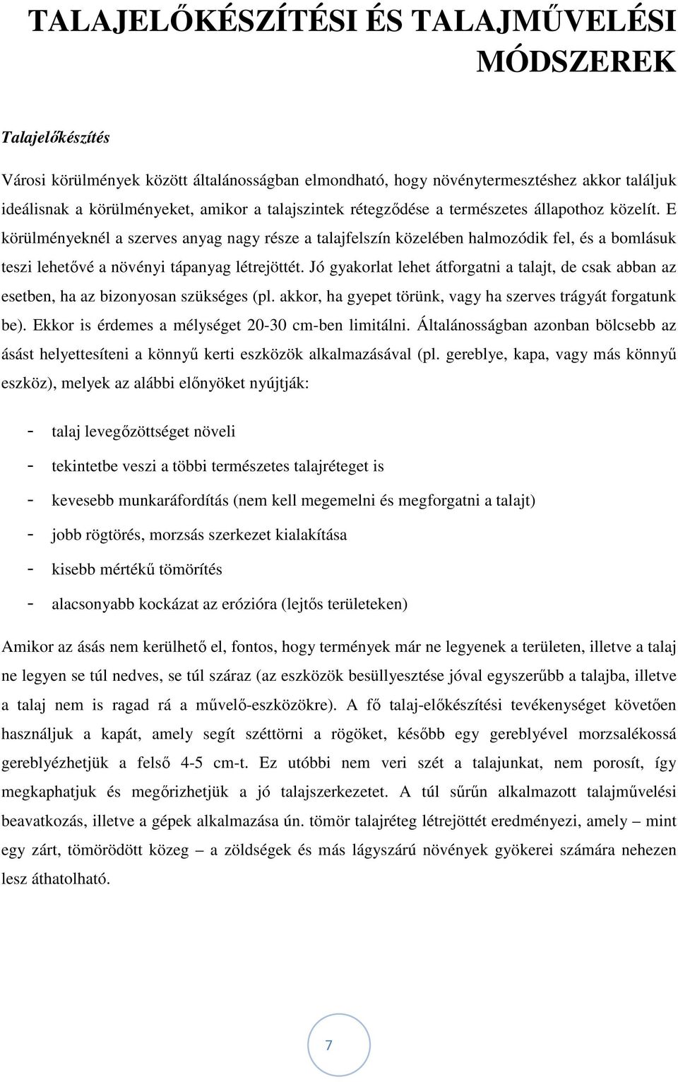 E körülményeknél a szerves anyag nagy része a talajfelszín közelében halmozódik fel, és a bomlásuk teszi lehetővé a növényi tápanyag létrejöttét.