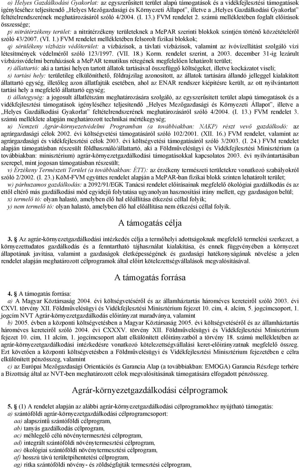 számú mellékletében foglalt előírások összessége; p) nitrátérzékeny terület: a nitrátérzékeny területeknek a MePAR szerinti blokkok szintjén történő közzétételéről szóló 43/200. (VI. 1.