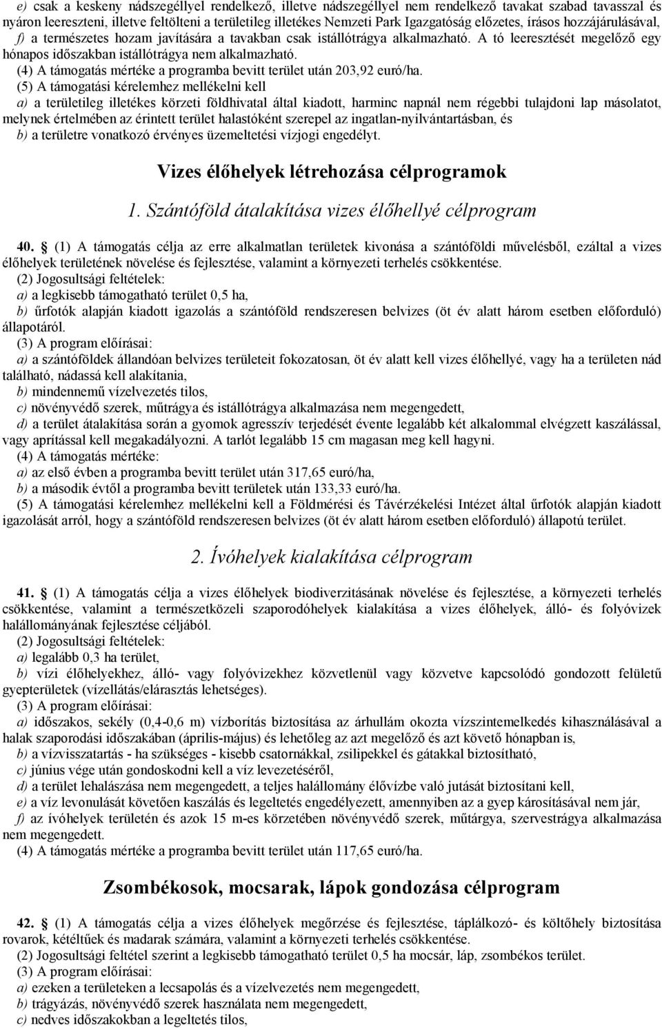 (4) A támogatás mértéke a programba bevitt terület után 203,92 euró/ha.