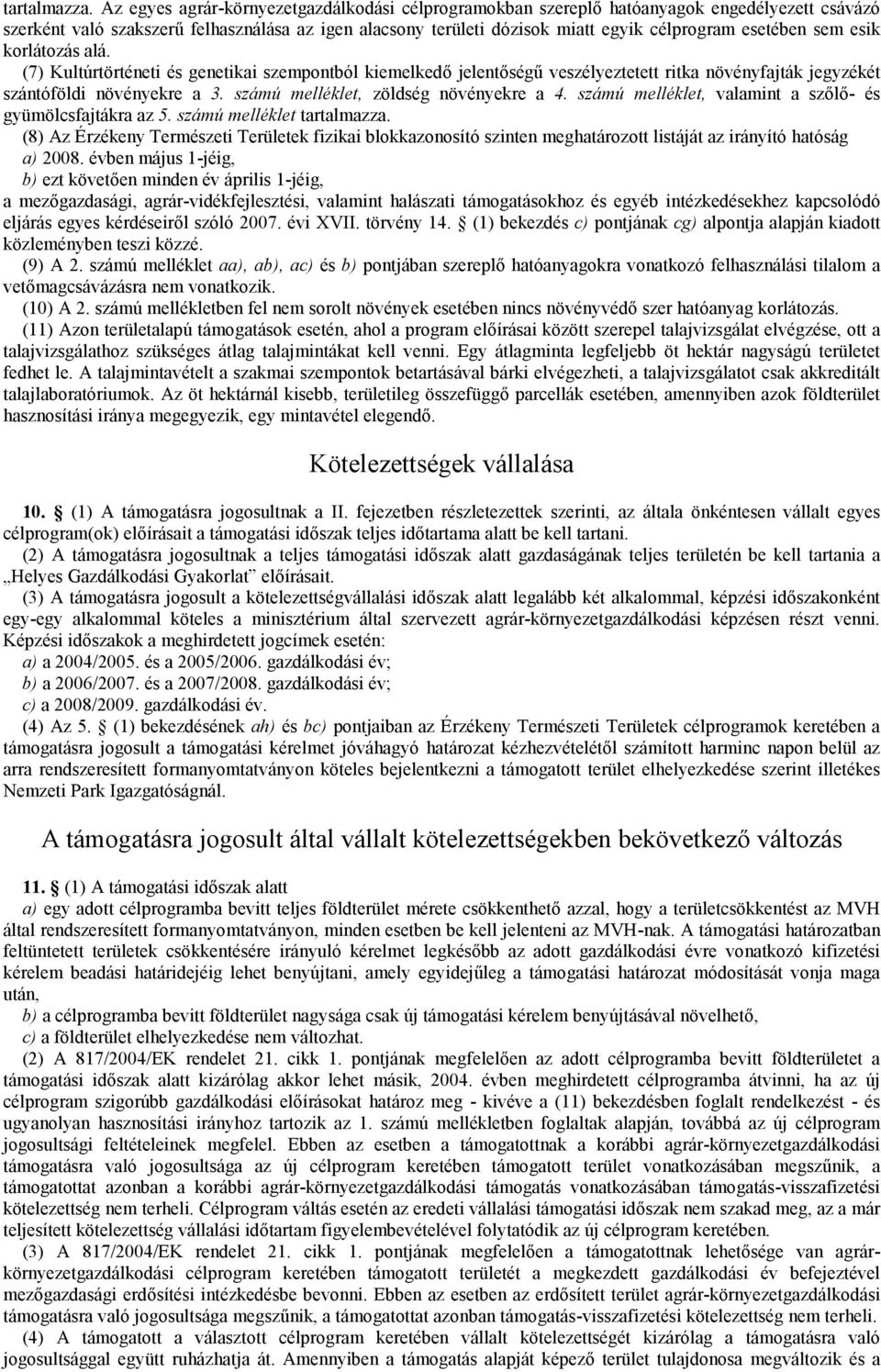 sem esik korlátozás alá. () Kultúrtörténeti és genetikai szempontból kiemelkedő jelentőségű veszélyeztetett ritka növényfajták jegyzékét szántóföldi növényekre a 3.