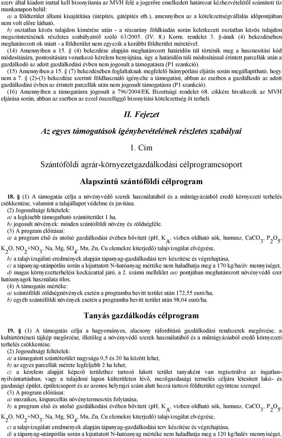 megszüntetésének részletes szabályairól szóló 63/2005. (IV..) Korm. rendelet 3. -ának (4) bekezdésében meghatározott ok miatt - a földterület nem egyezik a korábbi földterület méretével.