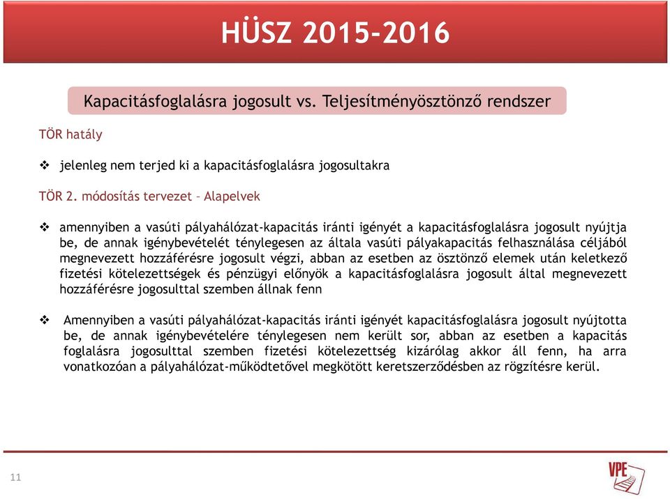 felhasználása céljából megnevezett hozzáférésre jogosult végzi, abban az esetben az ösztönző elemek után keletkező fizetési kötelezettségek és pénzügyi előnyök a kapacitásfoglalásra jogosult által