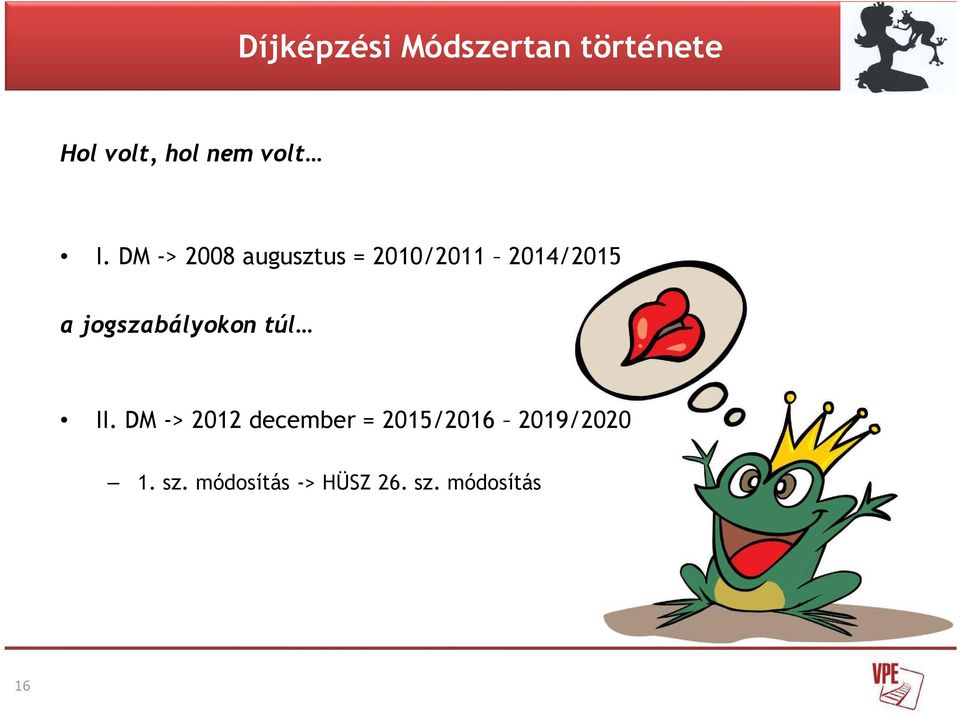 DM -> 2008 augusztus = 2010/2011 2014/2015 a