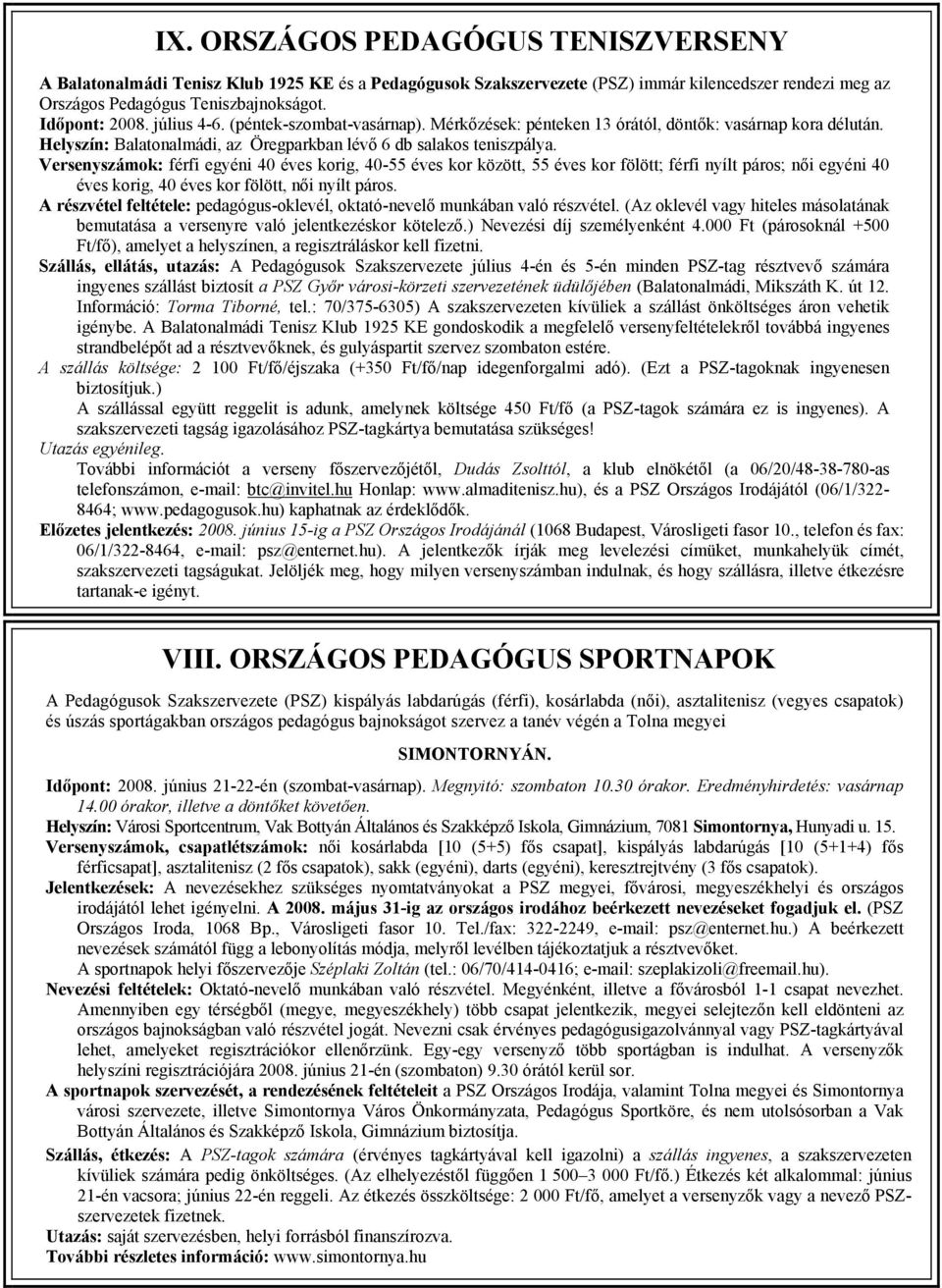 Versenyszámok: férfi egyéni 40 éves korig, 40-55 éves kor között, 55 éves kor fölött; férfi nyílt páros; női egyéni 40 éves korig, 40 éves kor fölött, női nyílt páros.