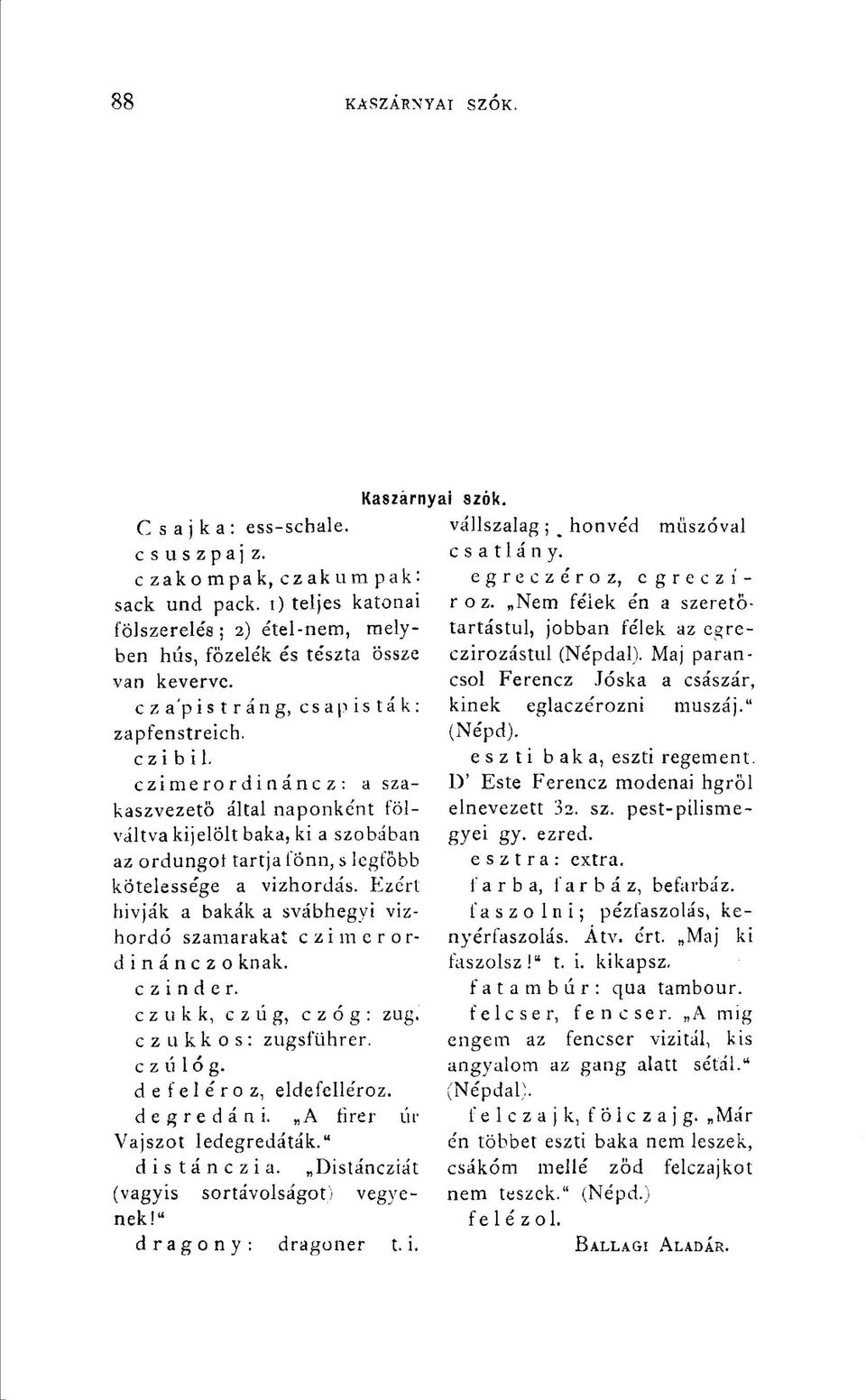 czi mero r d i nánc z : a szakaszvezető által naponként fölváltva kijelölt baka, ki a szobában az ordungoi tartja fönn, s legfőbb kötelessége a vizhordás.