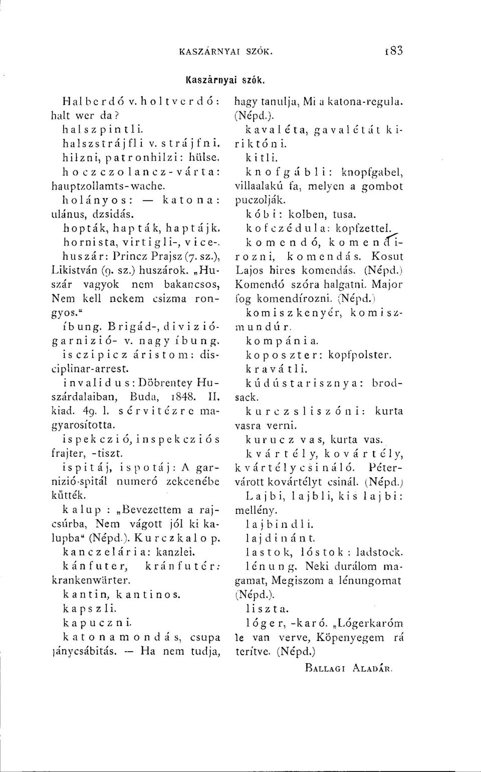 Huszár vagyok nem bakancsos, Nem kell nekem csizma rongyos." íbung. B rigád-, d i v i z i ó- g a r n i z i ó- v. nagy íbung. isczipicz áristom: disciplinar-arrest.