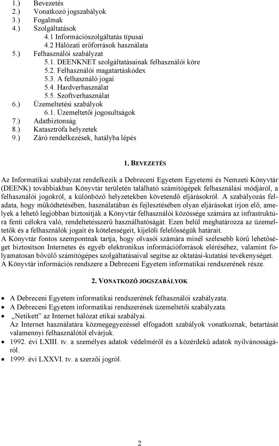 ) Katasztrófa helyzetek 9.) Záró rendelkezések, hatályba lépés 1.