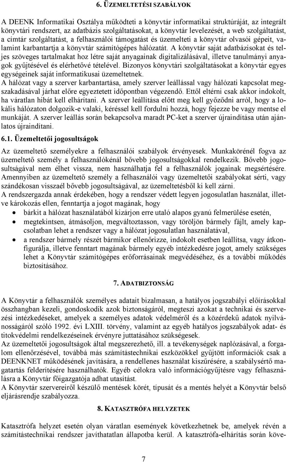 A könyvtár saját adatbázisokat és teljes szöveges tartalmakat hoz létre saját anyagainak digitalizálásával, illetve tanulmányi anyagok gyűjtésével és elérhetővé tételével.