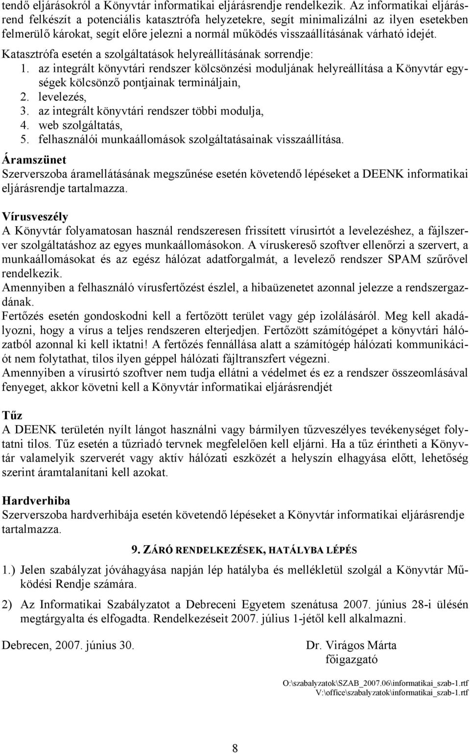 idejét. Katasztrófa esetén a szolgáltatások helyreállításának sorrendje: 1.