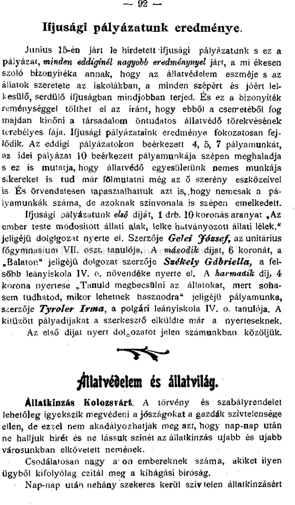 szeretete az iskolákban, a minden szépért és jóért lelkesülő, serdülő ifjúságban mindjobban terjed.