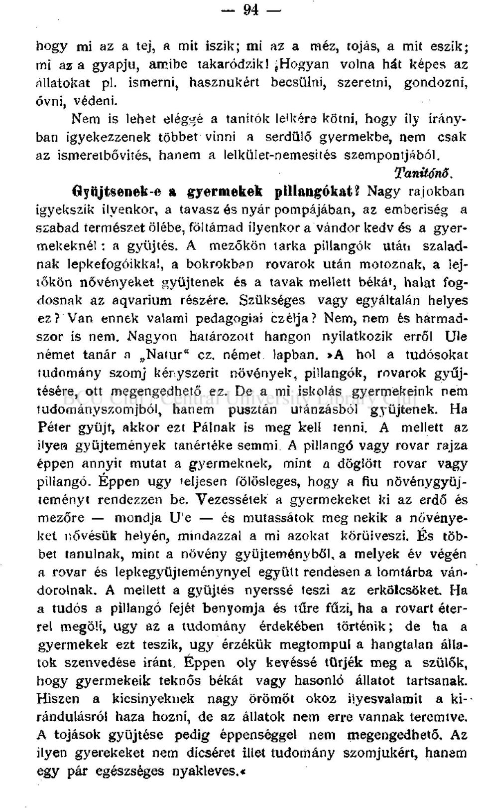 Nem is lehet eléggé a tanítók leikére kötni, hogy ily irányban igyekezzenek többet vinni a serdülő gyermekbe, nem csak az ismeretbővítés, hanem a lelkület-nemesités szempontjából. Tanítónő.