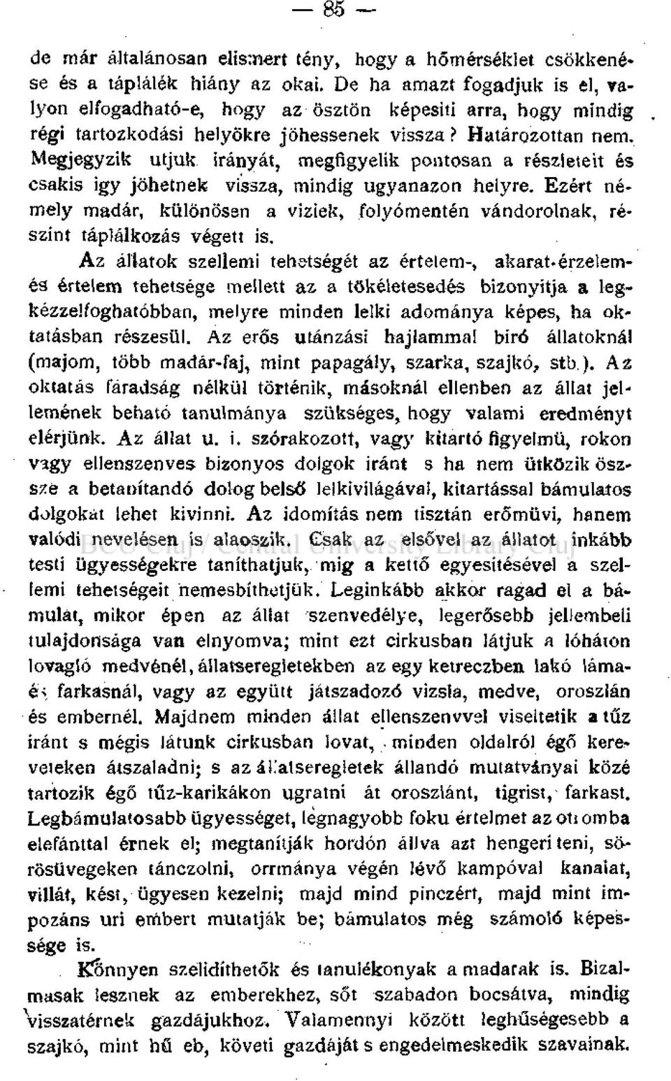 Megjegyzik útjuk irányát, megfigyelik pontosan a részleteit és csakis igy jöhetnek vissza, mindig ugyanazon helyre.