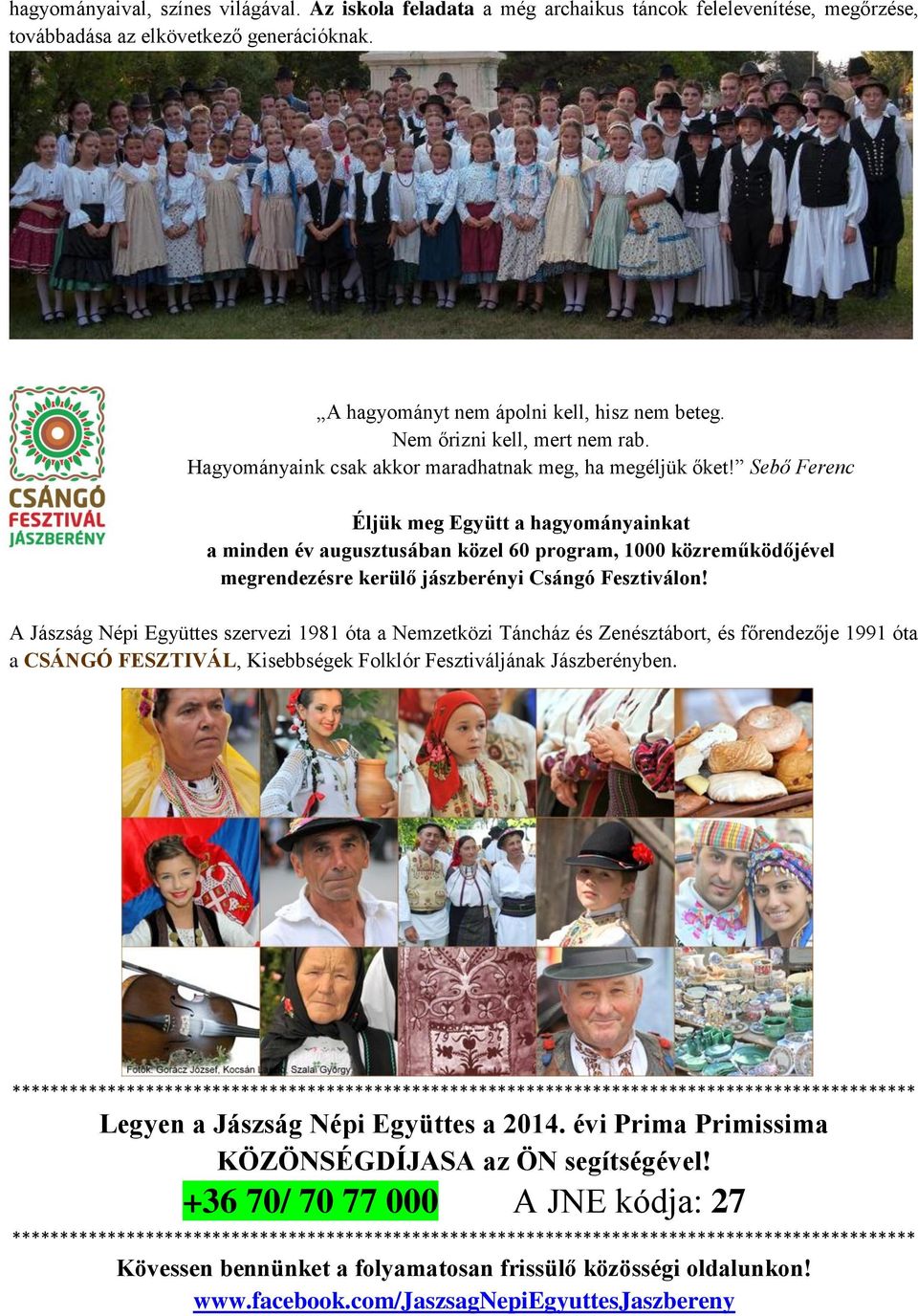 Sebő Ferenc Éljük meg Együtt a hagyományainkat a minden év augusztusában közel 60 program, 1000 közreműködőjével megrendezésre kerülő jászberényi Csángó Fesztiválon!