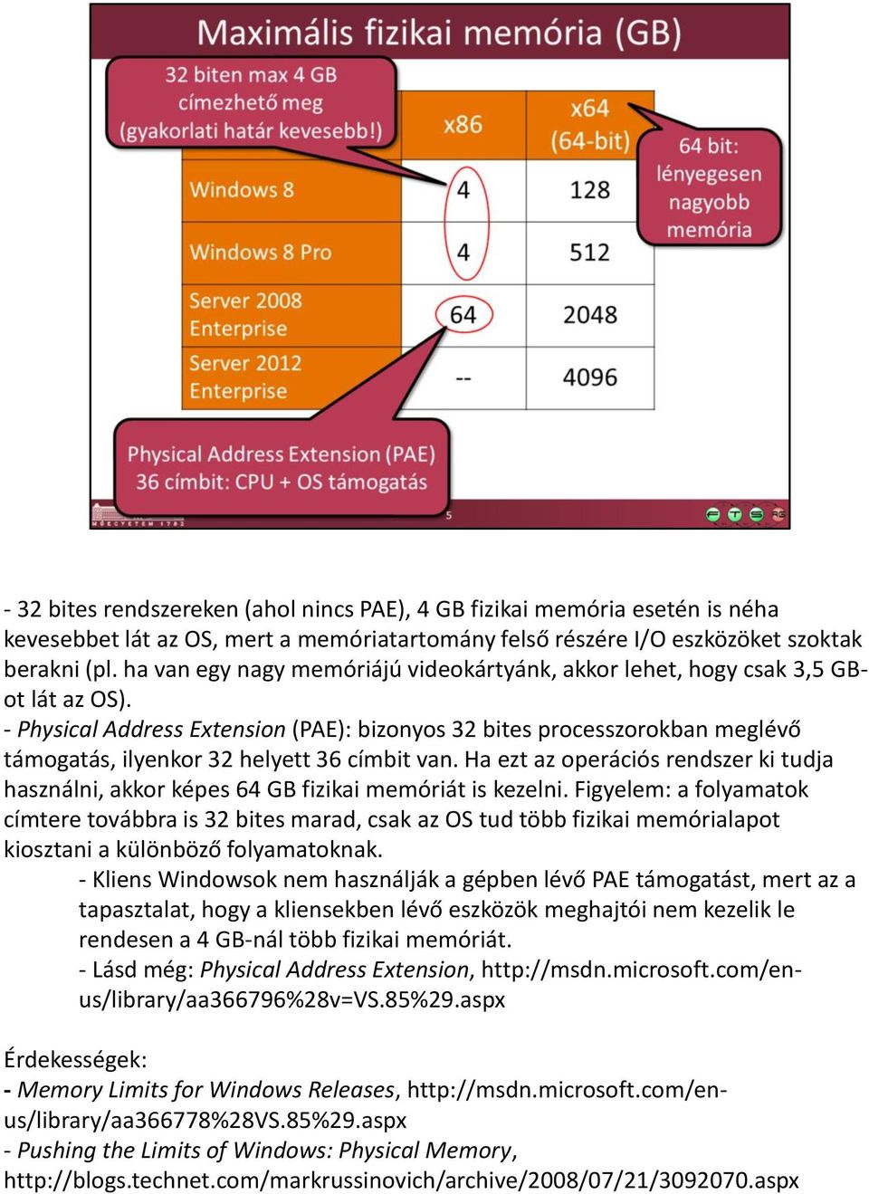 - Physical Address Extension (PAE): bizonyos 32 bites processzorokban meglévő támogatás, ilyenkor 32 helyett 36 címbit van.