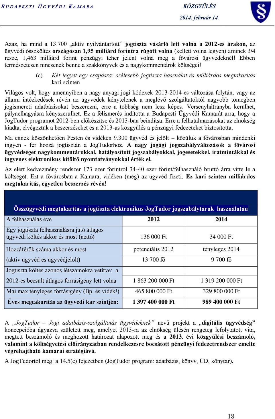 milliárd forint pénzügyi teher jelent volna meg a fővárosi ügyvédeknél! Ü G Y Ebben V É D I természetesen nincsenek benne a szakkönyvek és a nagykommentárok költségei!