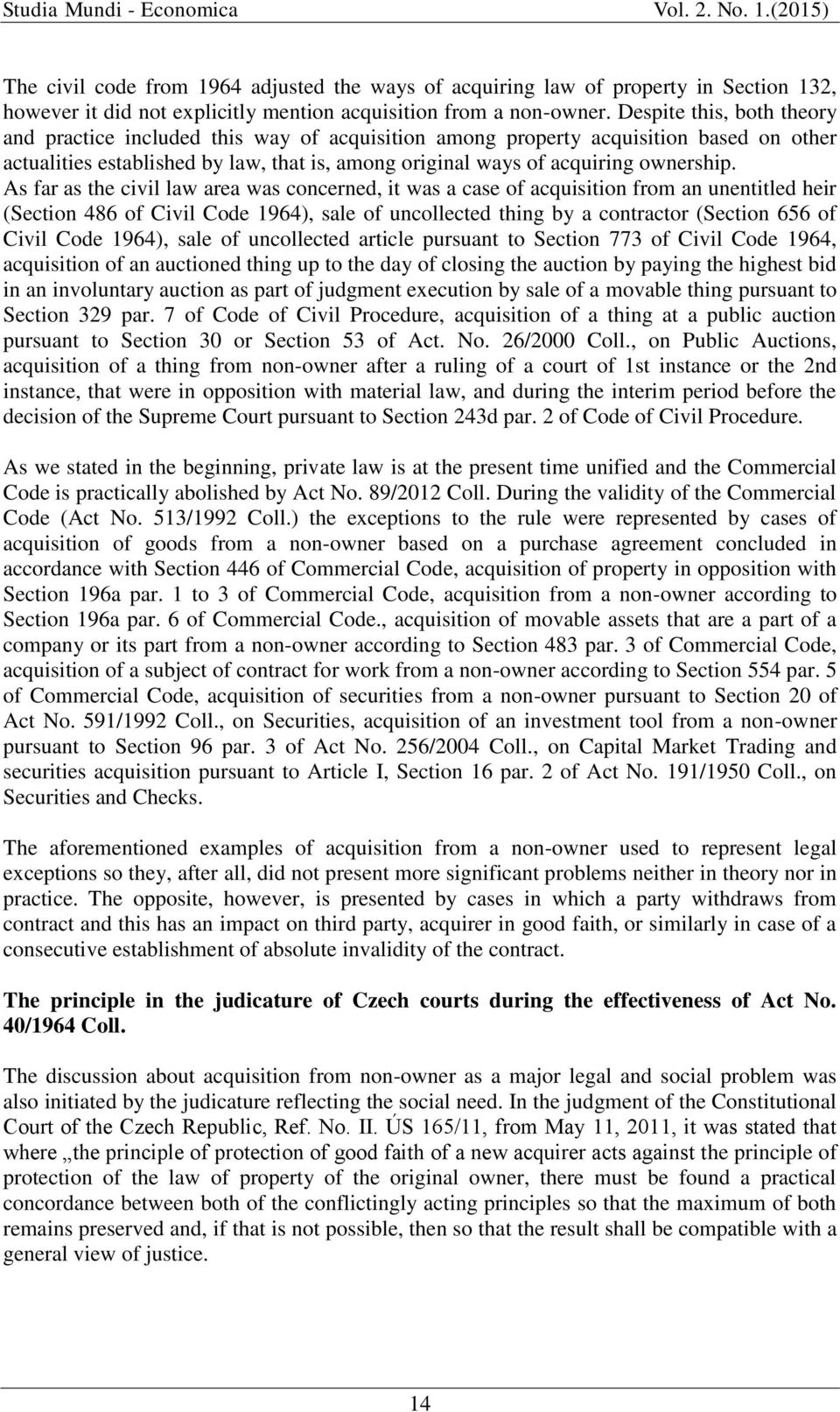 As far as the civil law area was concerned, it was a case of acquisition from an unentitled heir (Section 486 of Civil Code 1964), sale of uncollected thing by a contractor (Section 656 of Civil Code