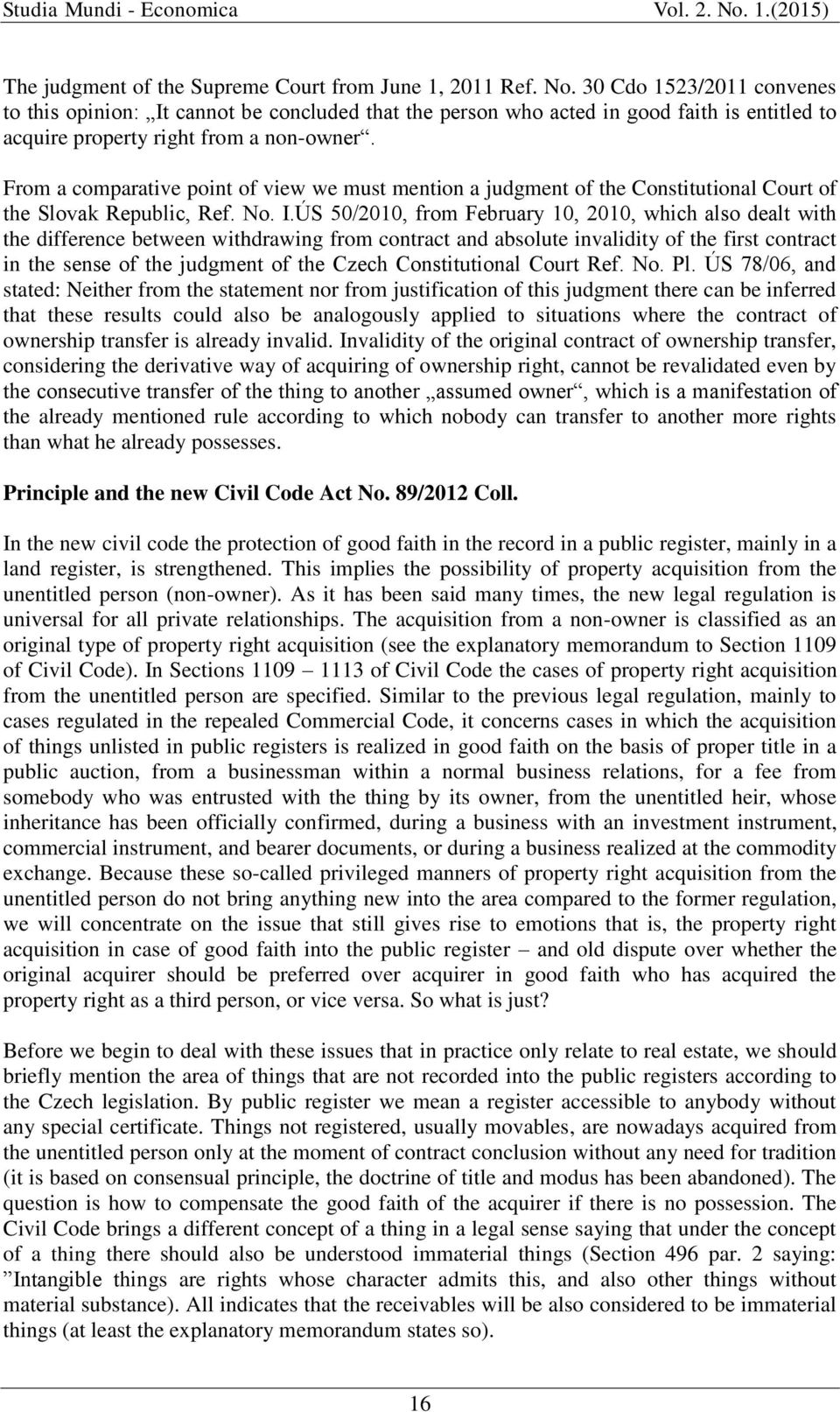 From a comparative point of view we must mention a judgment of the Constitutional Court of the Slovak Republic, Ref. No. I.