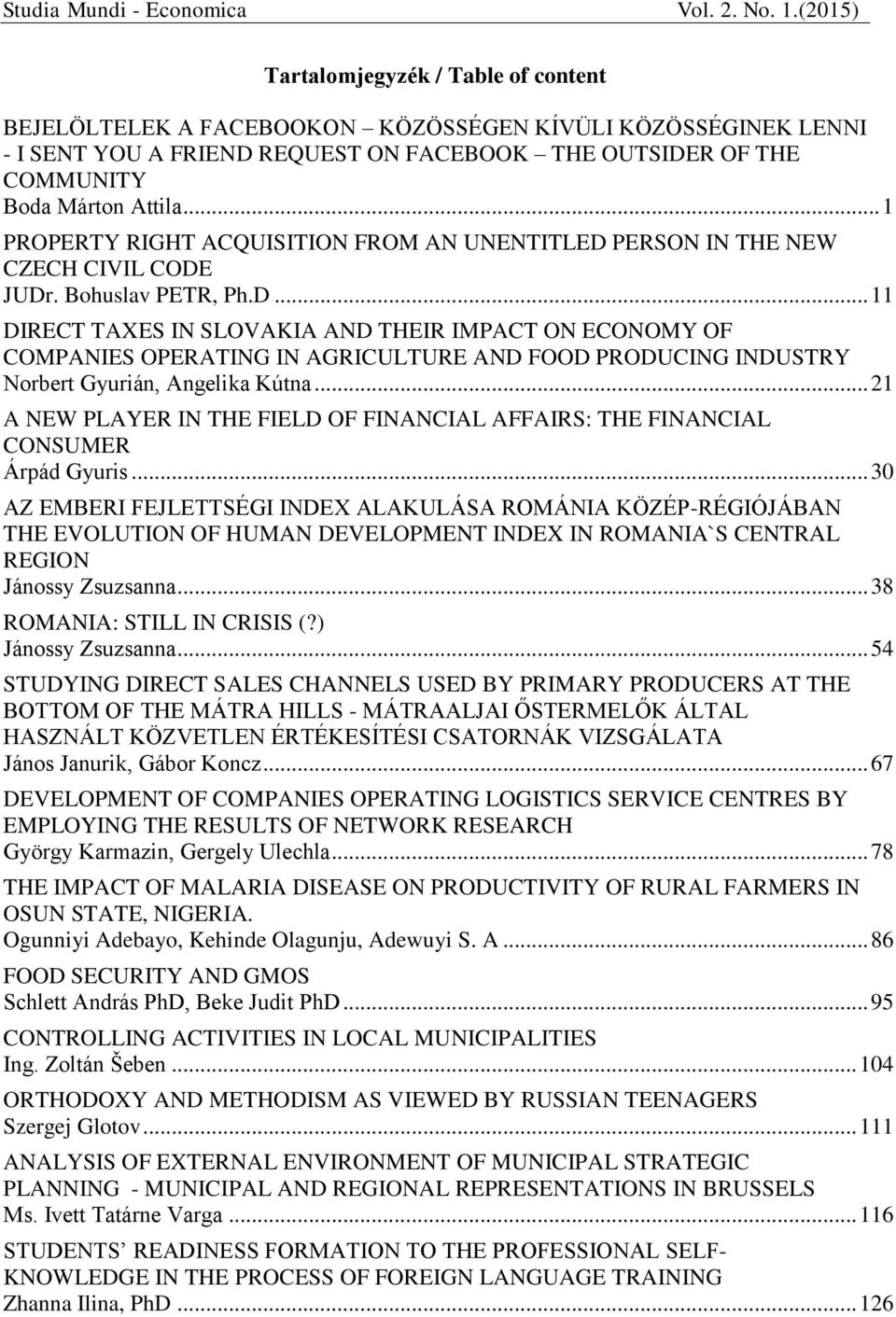 PERSON IN THE NEW CZECH CIVIL CODE JUDr. Bohuslav PETR, Ph.D... 11 DIRECT TAXES IN SLOVAKIA AND THEIR IMPACT ON ECONOMY OF COMPANIES OPERATING IN AGRICULTURE AND FOOD PRODUCING INDUSTRY Norbert Gyurián, Angelika Kútna.