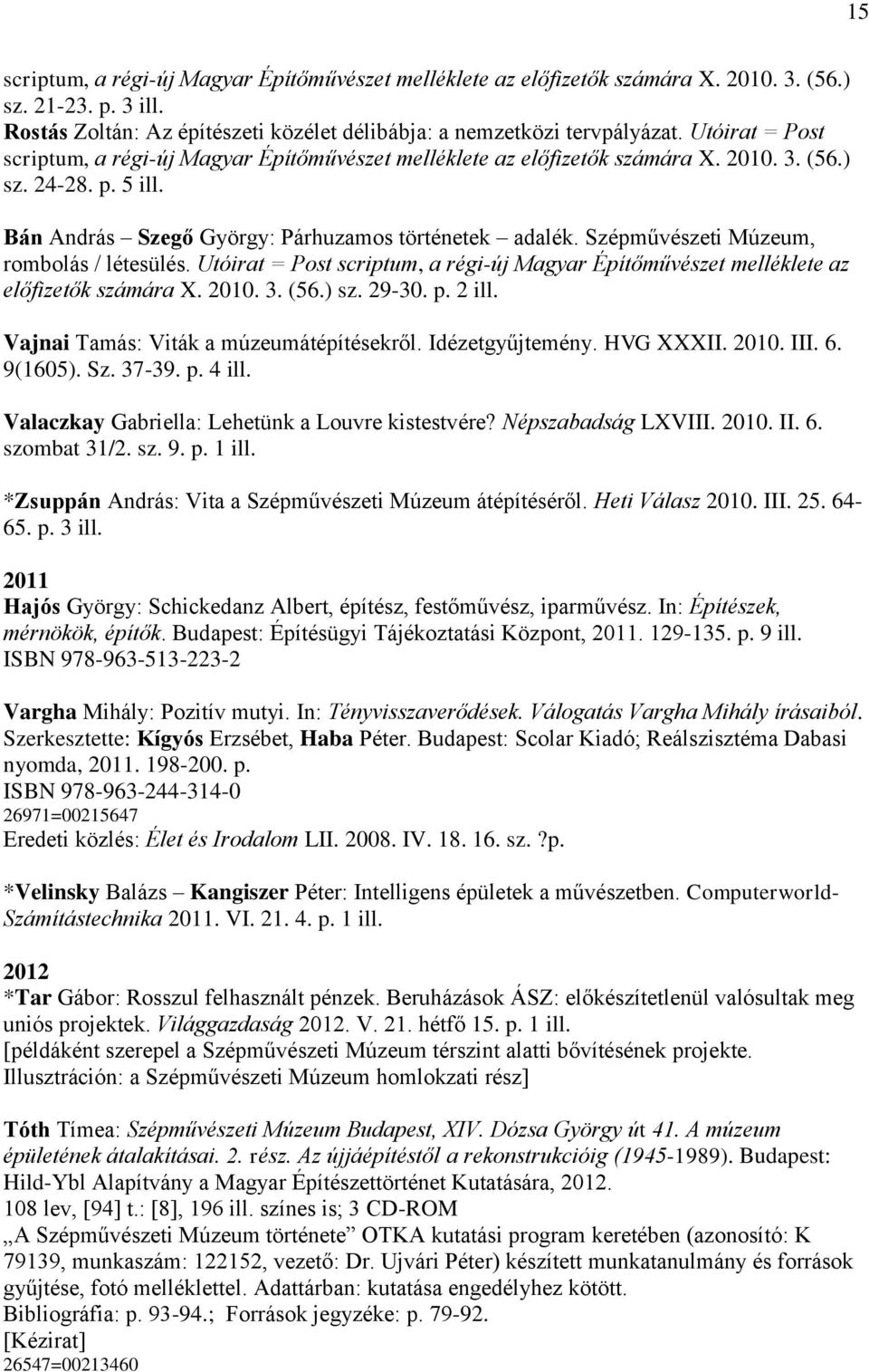 Szépművészeti Múzeum, rombolás / létesülés. Utóirat = Post scriptum, a régi-új Magyar Építőművészet melléklete az előfizetők számára X. 2010. 3. (56.) sz. 29-30. p. 2 ill.