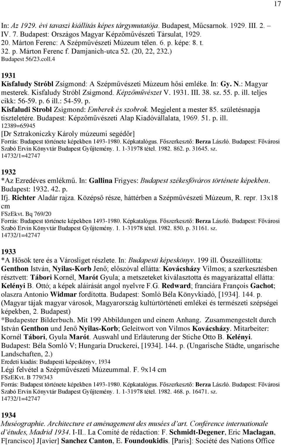 4 1931 Kisfaludy Stróbl Zsigmond: A Szépművészeti Múzeum hősi emléke. In: Gy. N.: Magyar mesterek. Kisfaludy Stróbl Zsigmond. Képzőművészet V. 1931. III. 38. sz. 55. p. ill. teljes cikk: 56-59. p. 6 ill.