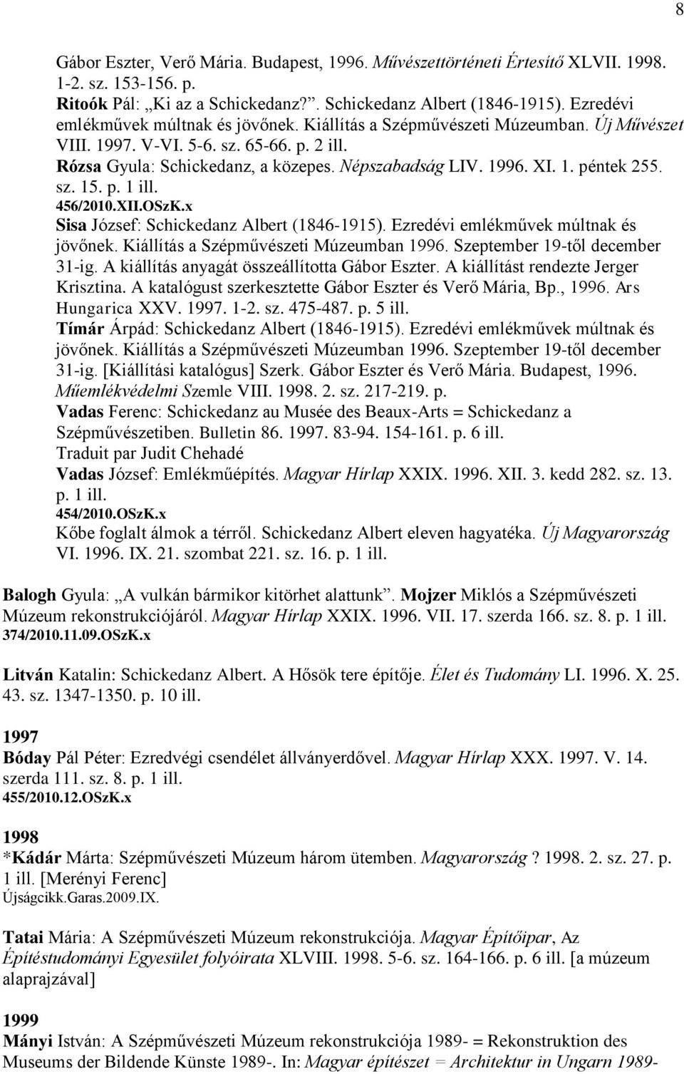 sz. 15. p. 1 ill. 456/2010.XII.OSzK.x Sisa József: Schickedanz Albert (1846-1915). Ezredévi emlékművek múltnak és jövőnek. Kiállítás a Szépművészeti Múzeumban 1996. Szeptember 19-től december 31-ig.