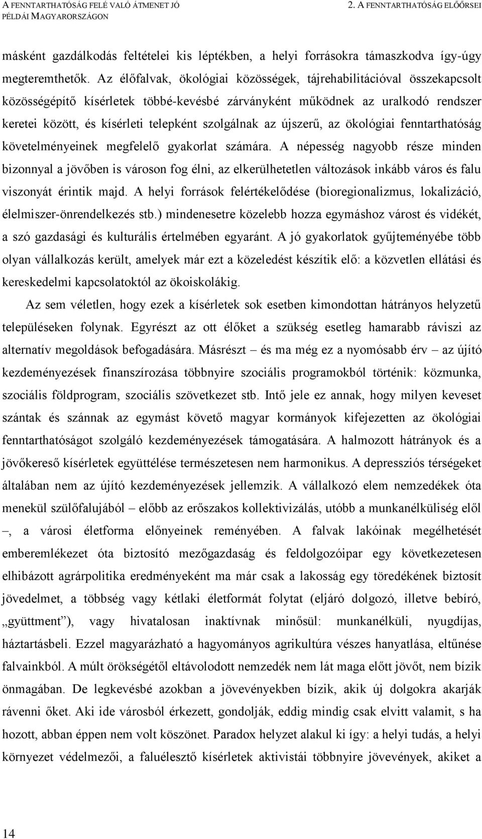 szolgálnak az újszerű, az ökológiai fenntarthatóság követelményeinek megfelelő gyakorlat számára.