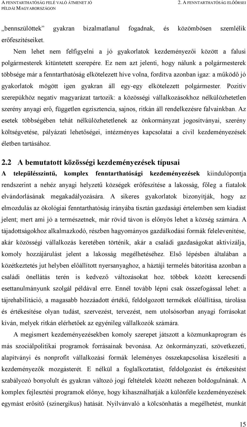 Ez nem azt jelenti, hogy nálunk a polgármesterek többsége már a fenntarthatóság elkötelezett híve volna, fordítva azonban igaz: a működő jó gyakorlatok mögött igen gyakran áll egy-egy elkötelezett