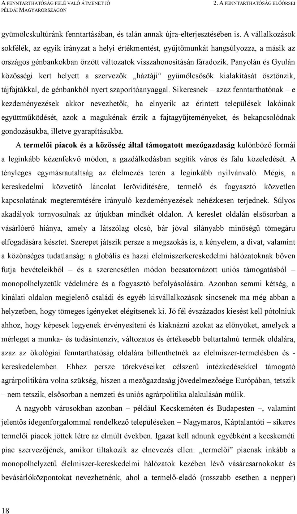 Panyolán és Gyulán közösségi kert helyett a szervezők háztáji gyümölcsösök kialakítását ösztönzik, tájfajtákkal, de génbankból nyert szaporítóanyaggal.