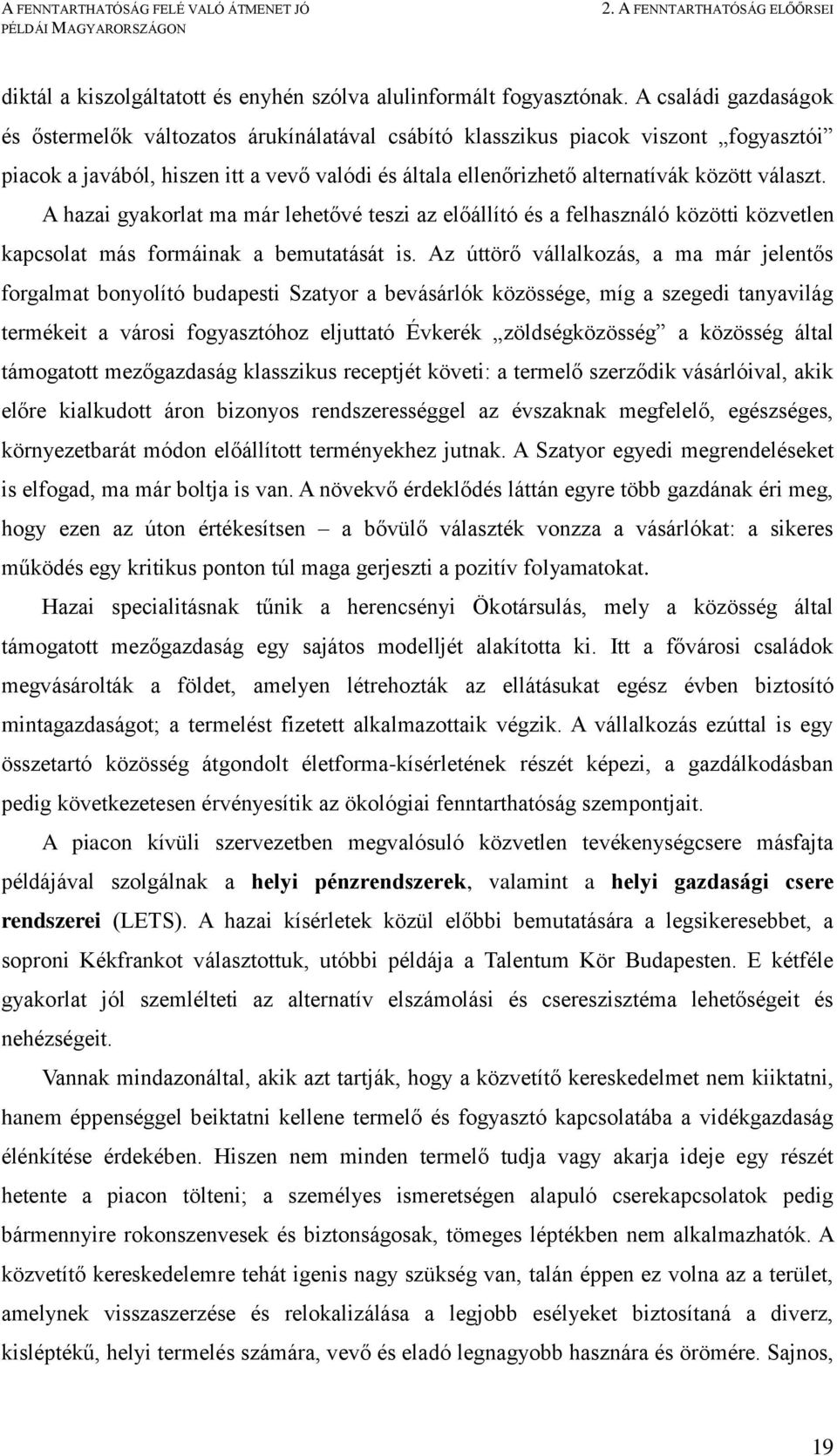 választ. A hazai gyakorlat ma már lehetővé teszi az előállító és a felhasználó közötti közvetlen kapcsolat más formáinak a bemutatását is.