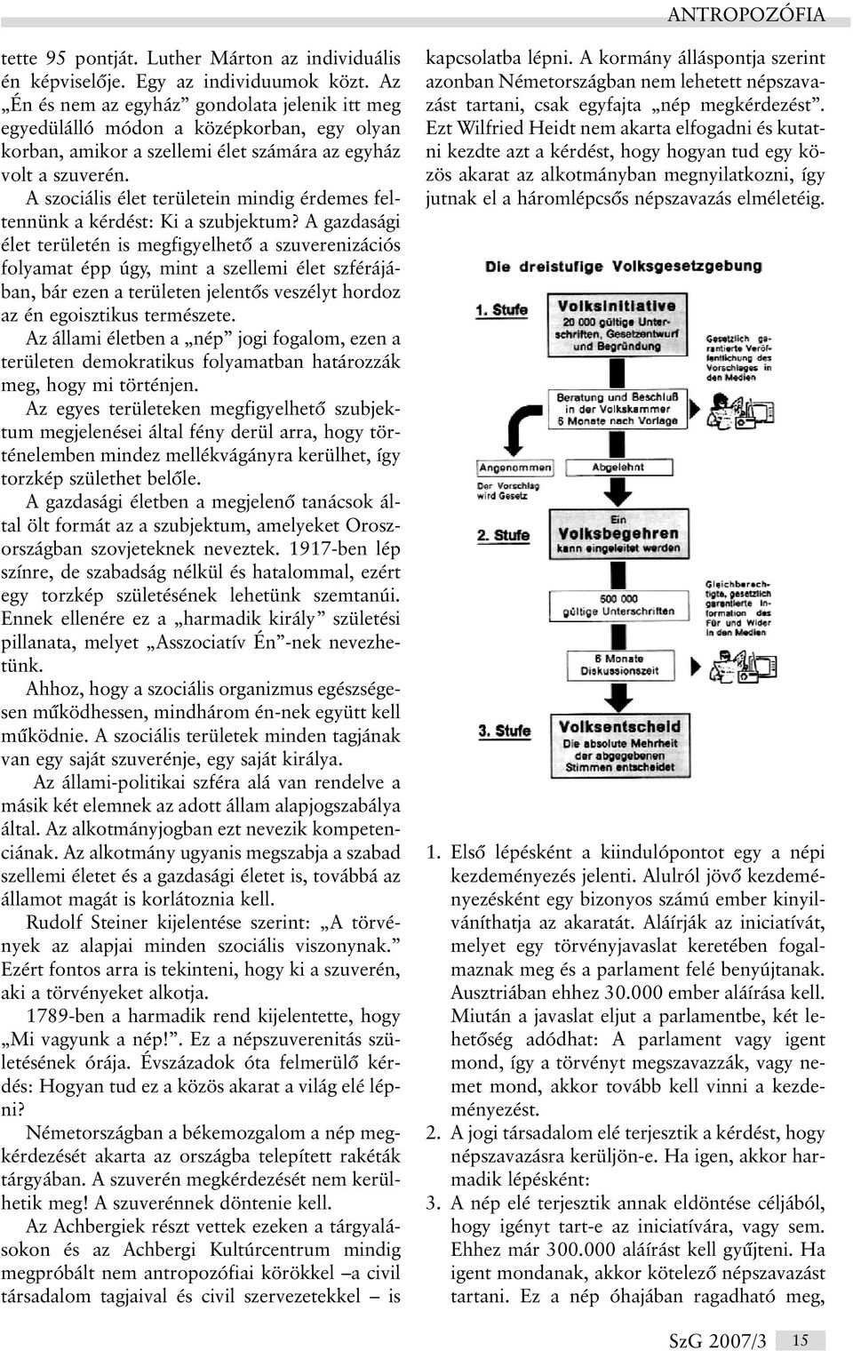 A szociális élet területein mindig érdemes feltennünk a kérdést: Ki a szubjektum?