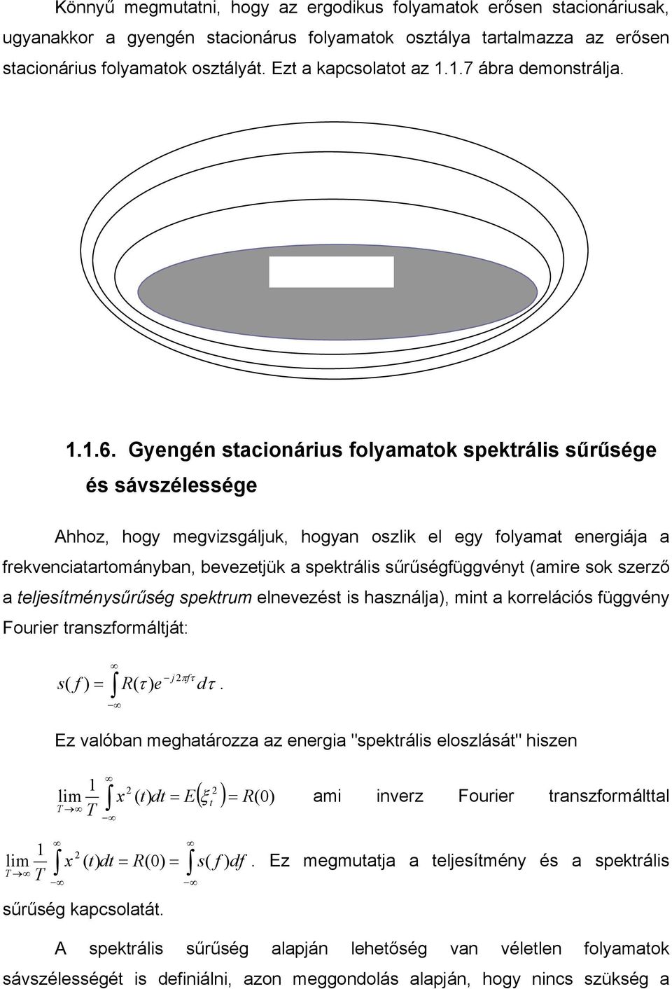 Gyengén stacionárius folyamatok spektrális sűrűsége és sávszélessége Ahhoz, hogy megvizsgáljuk, hogyan oszlik el egy folyamat energiája a frekvenciatartományban, bevezetjük a spektrális