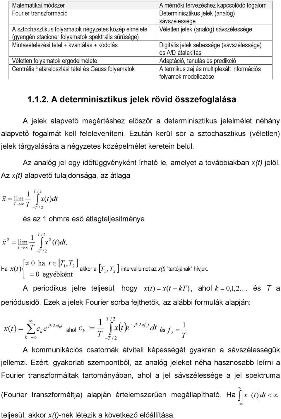 sávszélessége Digitális jelek sebessége (sávszélessége) és A/D átalakítás Adaptáció, tanulás és predikció A termikus zaj és multiplexált információs folyamok modellezése 1.1.2.