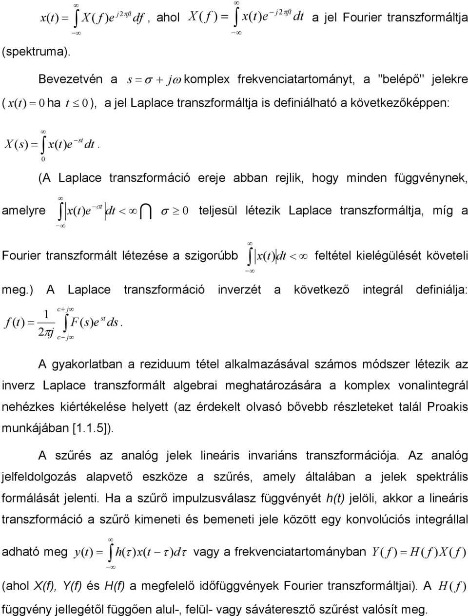 Laplace transzformáltja is definiálható a következőképpen: X st ( s) = x( t) e dt 0.