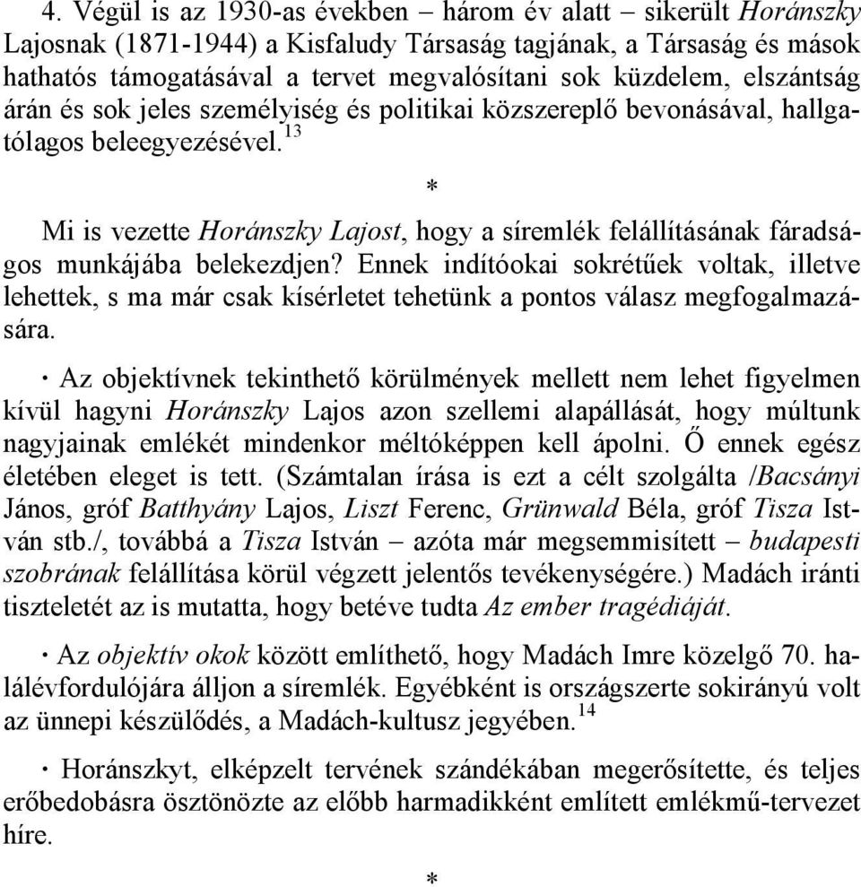 13 * Mi is vezette Horánszky Lajost, hogy a síremlék felállításának fáradságos munkájába belekezdjen?