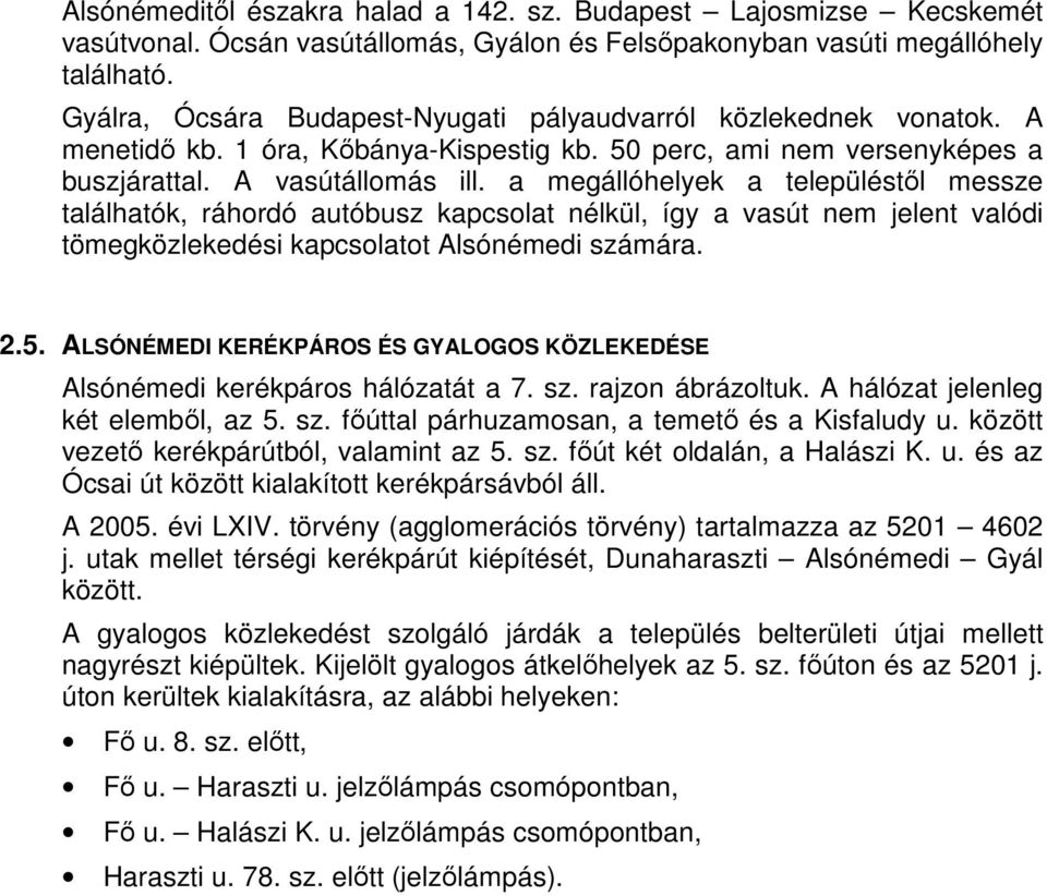 a megállóhelyek a településtıl messze találhatók, ráhordó autóbusz kapcsolat nélkül, így a vasút nem jelent valódi tömegközlekedési kapcsolatot Alsónémedi számára. 2.5.