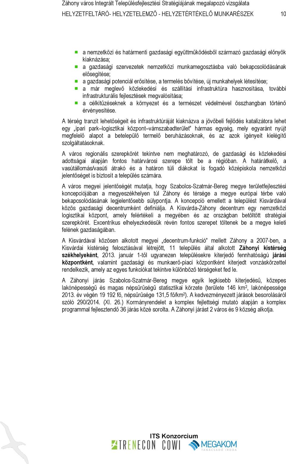 hasznosítása, további infrastrukturális fejlesztések megvalósítása; a célkitűzéseknek a környezet és a természet védelmével összhangban történő érvényesítése.