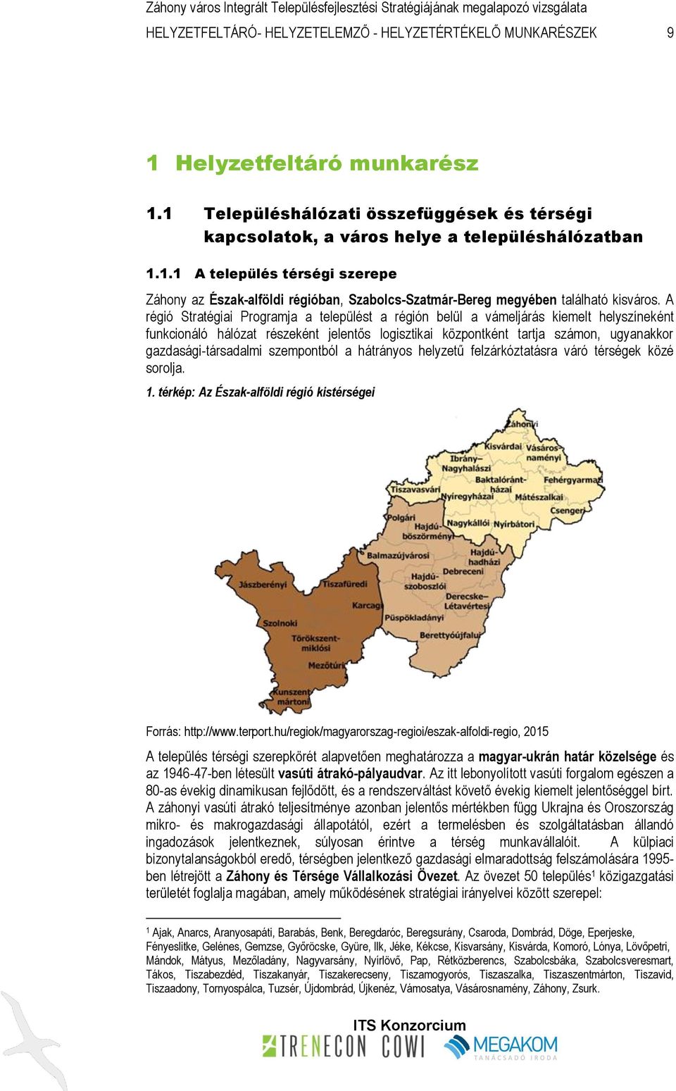 gazdasági-társadalmi szempontból a hátrányos helyzetű felzárkóztatásra váró térségek közé sorolja. 1. térkép: Az Észak-alföldi régió kistérségei Forrás: http://www.terport.