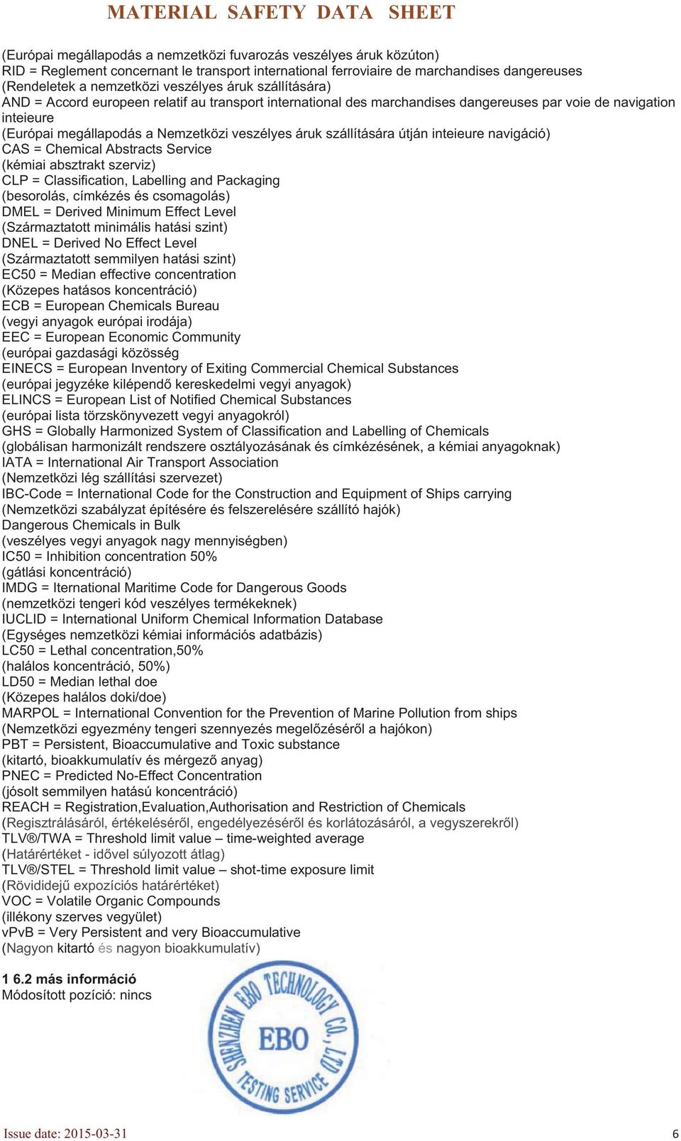 szállítására útján inteieure navigáció) CAS = Chemical Abstracts Service (kémiai absztrakt szerviz) CLP = Classification, Labelling and Packaging (besorolás, címkézés és csomagolás) DMEL = Derived