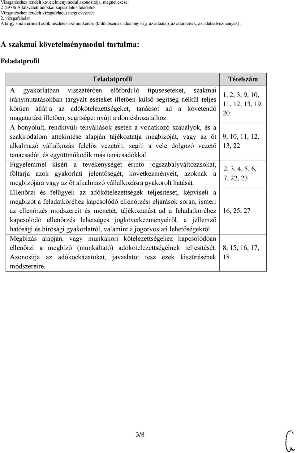 bonyolult, rendkívüli tényállások esetén a vonatkozó szabályok, és a szakirodalom áttekintése alapján tájékoztatja megbízóját, vagy az őt alkalmazó vállalkozás felelős vezetőit, segíti a vele dolgozó