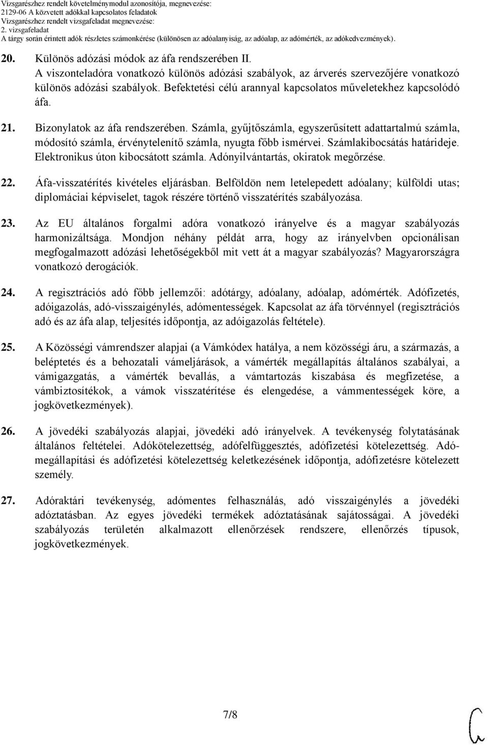 Számla, gyűjtőszámla, egyszerűsített adattartalmú számla, módosító számla, érvénytelenítő számla, nyugta főbb ismérvei. Számlakibocsátás határideje. Elektronikus úton kibocsátott számla.