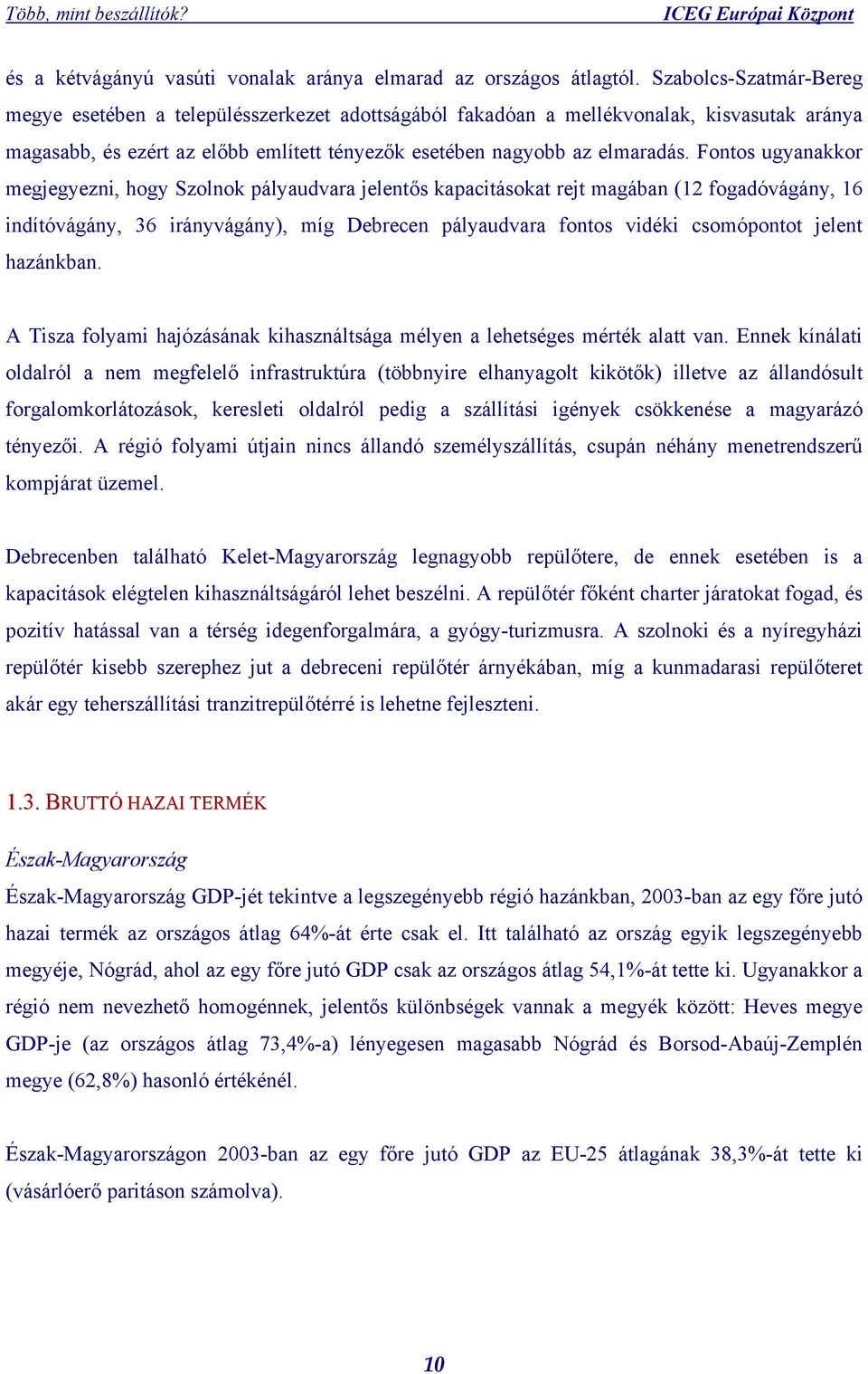 Fontos ugyanakkor megjegyezni, hogy Szolnok pályaudvara jelentős kapacitásokat rejt magában (12 fogadóvágány, 16 indítóvágány, 36 irányvágány), míg Debrecen pályaudvara fontos vidéki csomópontot