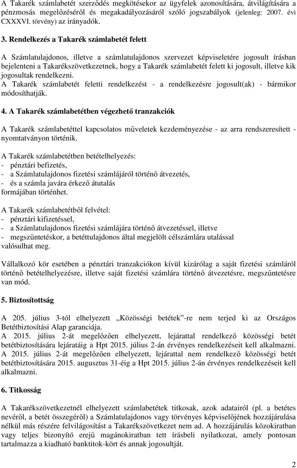 Rendelkezés a Takarék számlabetét felett A Számlatulajdonos, illetve a számlatulajdonos szervezet képviseletére jogosult írásban bejelenteni a Takarékszövetkezetnek, hogy a Takarék számlabetét felett