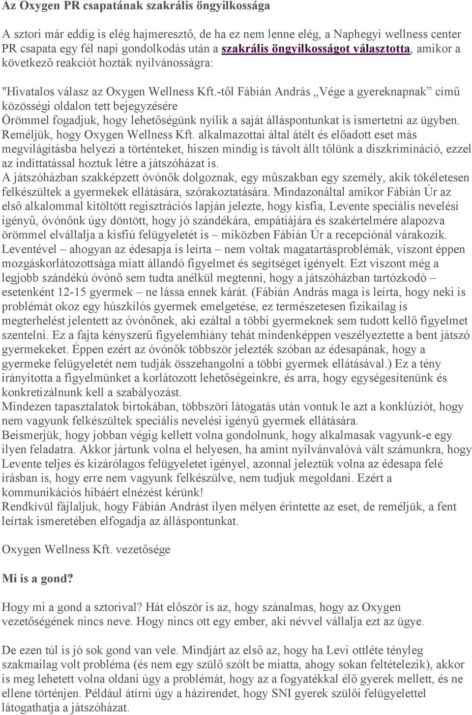 -től Fábián András Vége a gyereknapnak című közösségi oldalon tett bejegyzésére Örömmel fogadjuk, hogy lehetőségünk nyílik a saját álláspontunkat is ismertetni az ügyben.