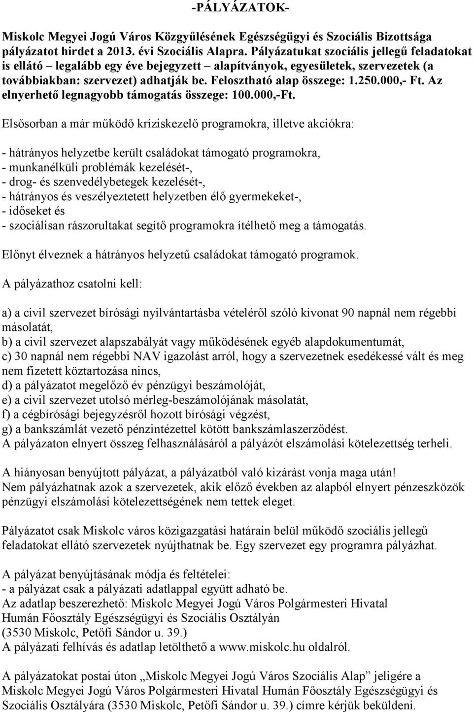 000,- Ft. Az elnyerhető legnagyobb támogatás összege: 100.000,-Ft.