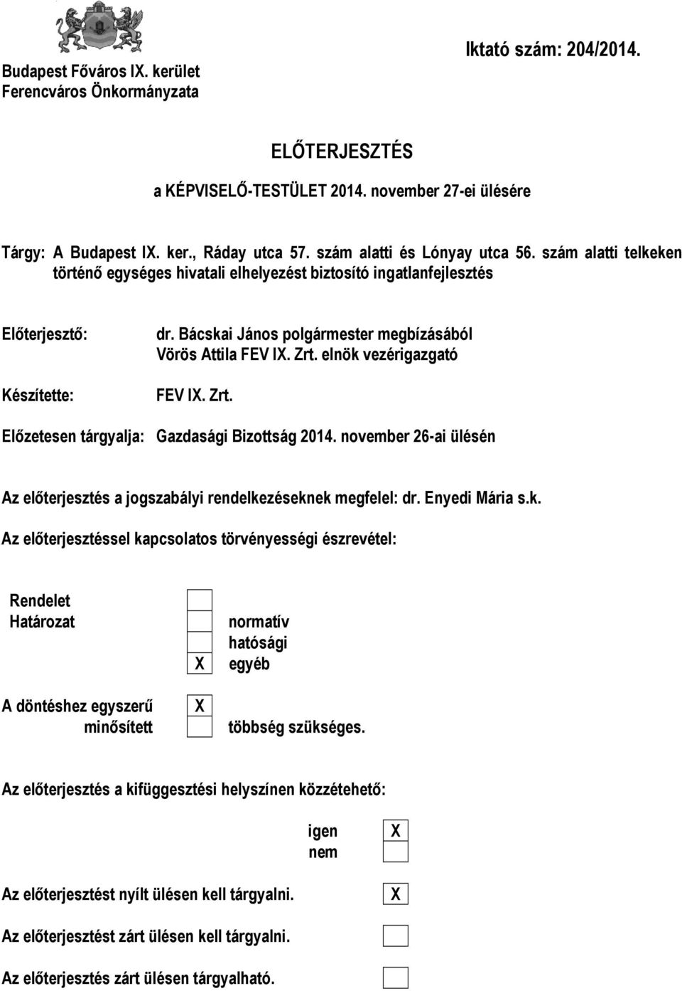 Bácskai János polgármester megbízásából Vörös Attila FEV I. Zrt. elnök vezérigazgató FEV I. Zrt. Előzetesen tárgyalja: Gazdasági Bizottság 2014.