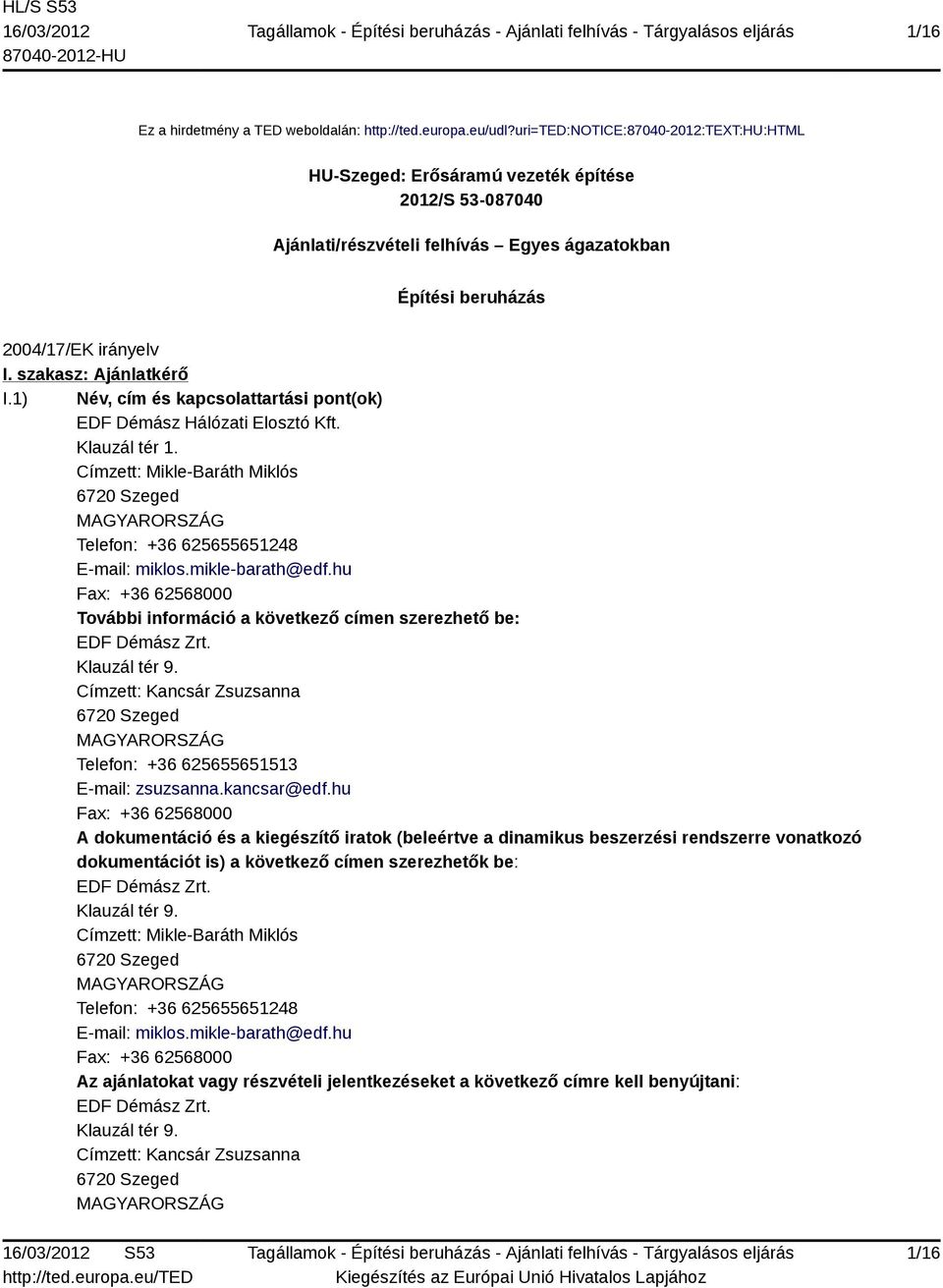 szakasz: Ajánlatkérő I.1) Név, cím és kapcsolattartási pont(ok) EDF Démász Hálózati Elosztó Kft. Klauzál tér 1.